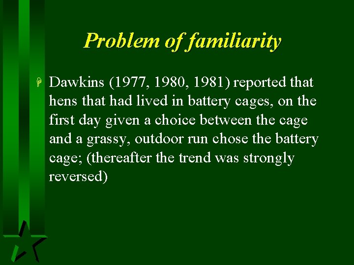 Problem of familiarity H Dawkins (1977, 1980, 1981) reported that hens that had lived