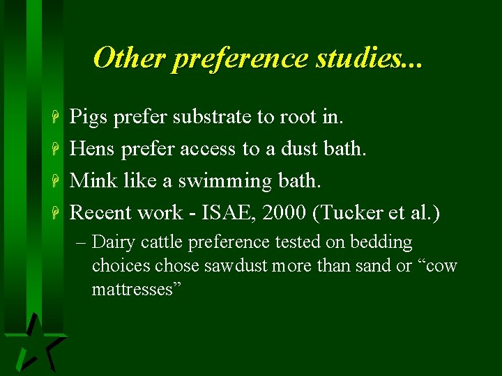 Other preference studies. . . H H Pigs prefer substrate to root in. Hens
