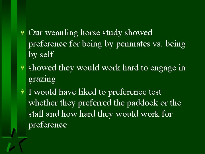 H H H Our weanling horse study showed preference for being by penmates vs.