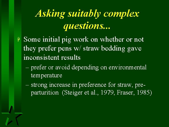 Asking suitably complex questions. . . H Some initial pig work on whether or