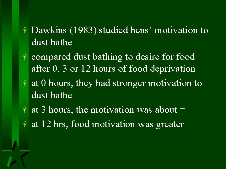 H H H Dawkins (1983) studied hens’ motivation to dust bathe compared dust bathing