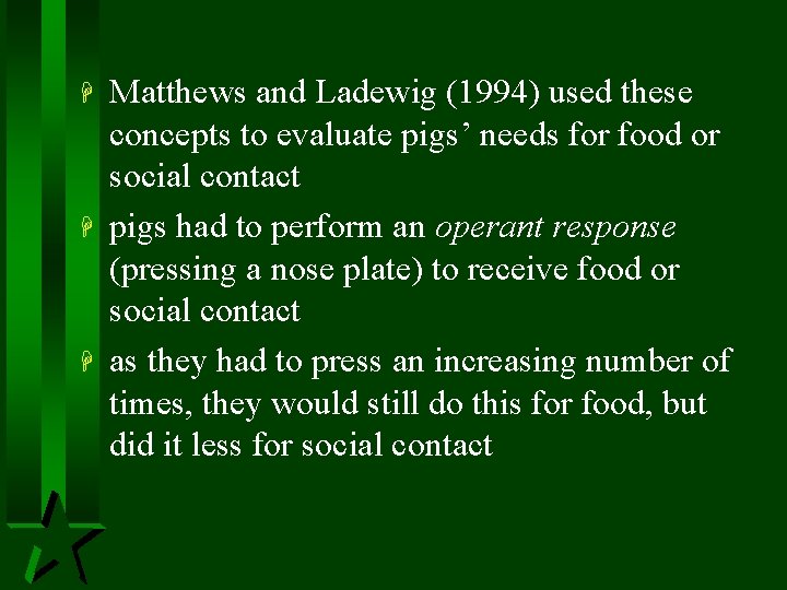 H H H Matthews and Ladewig (1994) used these concepts to evaluate pigs’ needs