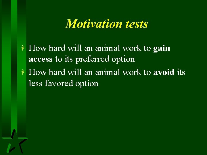 Motivation tests H H How hard will an animal work to gain access to