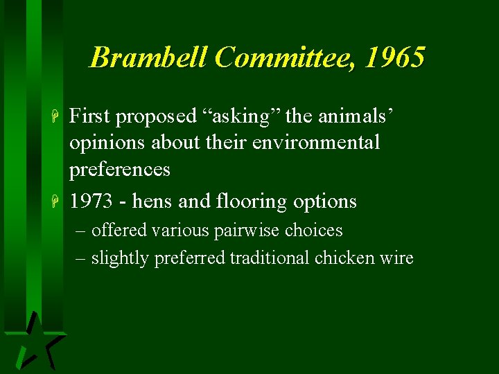 Brambell Committee, 1965 H H First proposed “asking” the animals’ opinions about their environmental