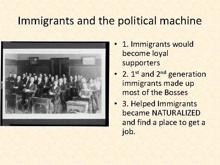 Immigrants and the political machine • 1. Immigrants would become loyal supporters • 2.