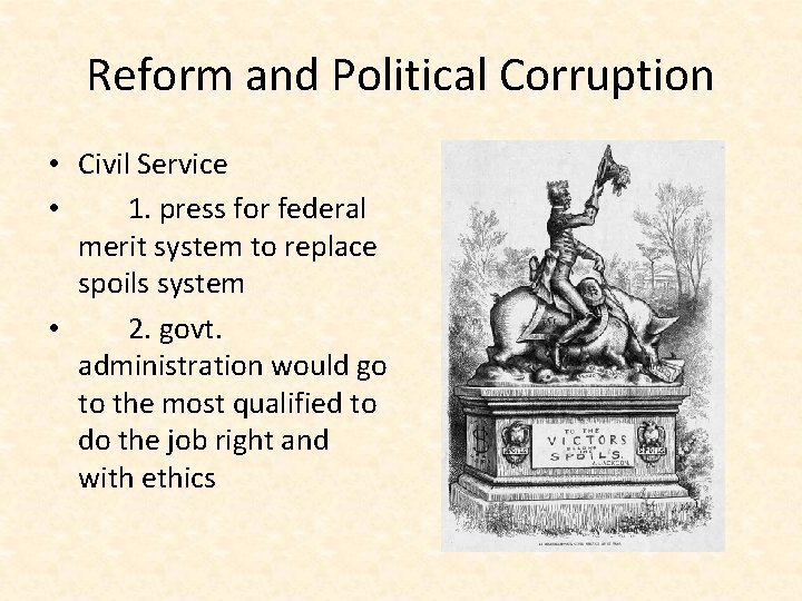 Reform and Political Corruption • Civil Service • 1. press for federal merit system