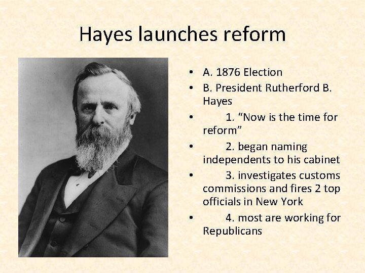 Hayes launches reform • A. 1876 Election • B. President Rutherford B. Hayes •