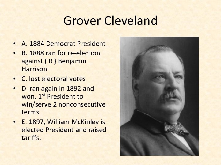 Grover Cleveland • A. 1884 Democrat President • B. 1888 ran for re-election against