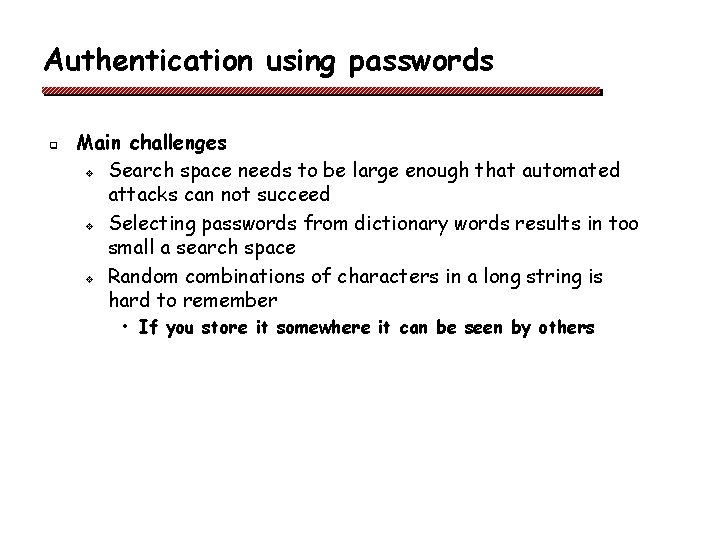 Authentication using passwords q Main challenges v Search space needs to be large enough