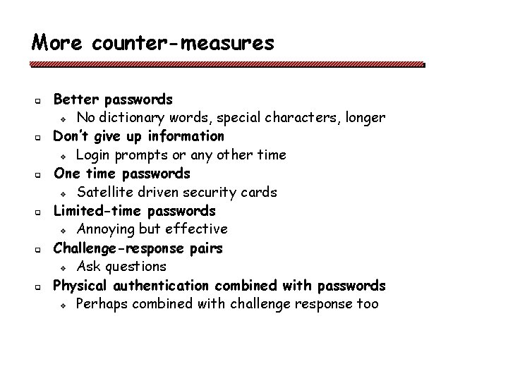 More counter-measures q q q Better passwords v No dictionary words, special characters, longer