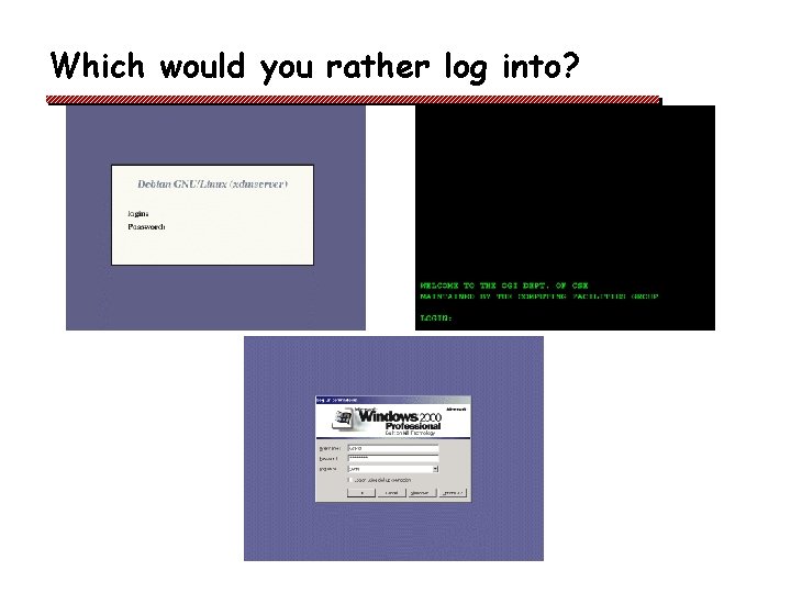 Which would you rather log into? 