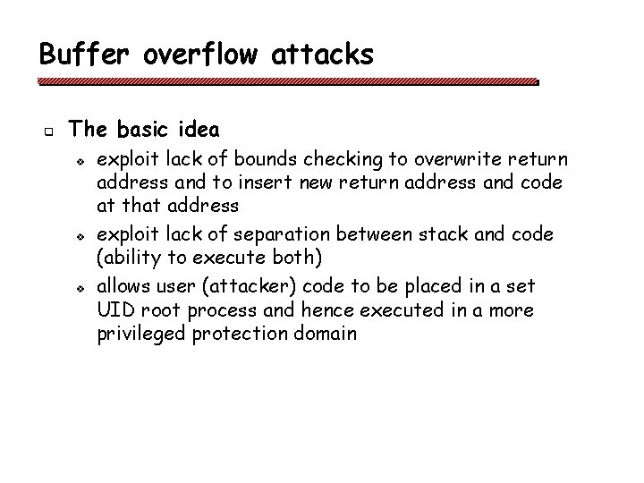 Buffer overflow attacks q The basic idea v v v exploit lack of bounds