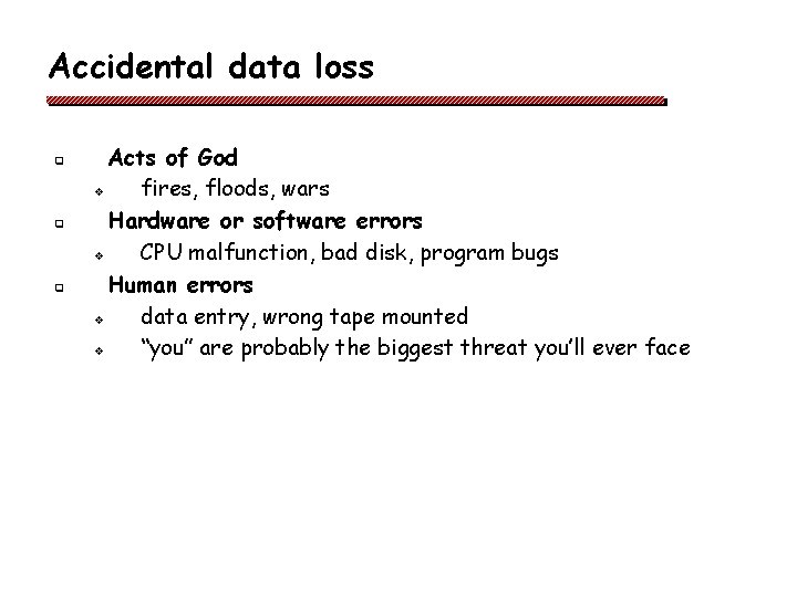 Accidental data loss q q q Acts of God v fires, floods, wars Hardware