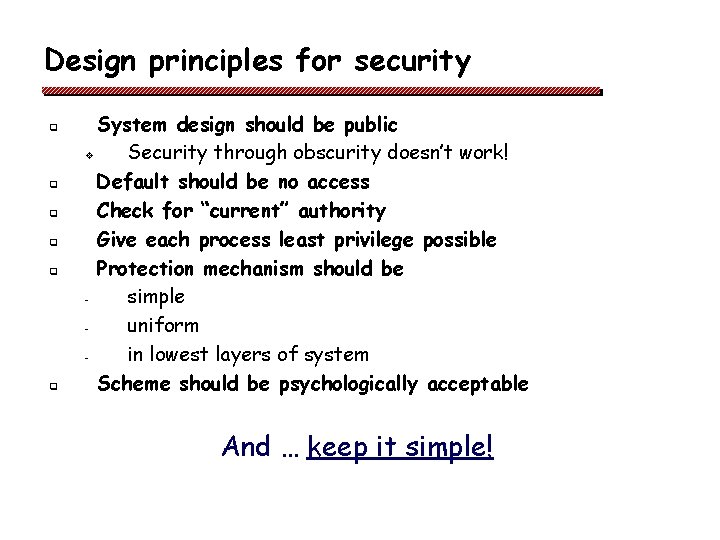 Design principles for security q q q System design should be public v Security