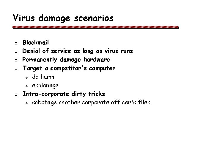 Virus damage scenarios q q q Blackmail Denial of service as long as virus