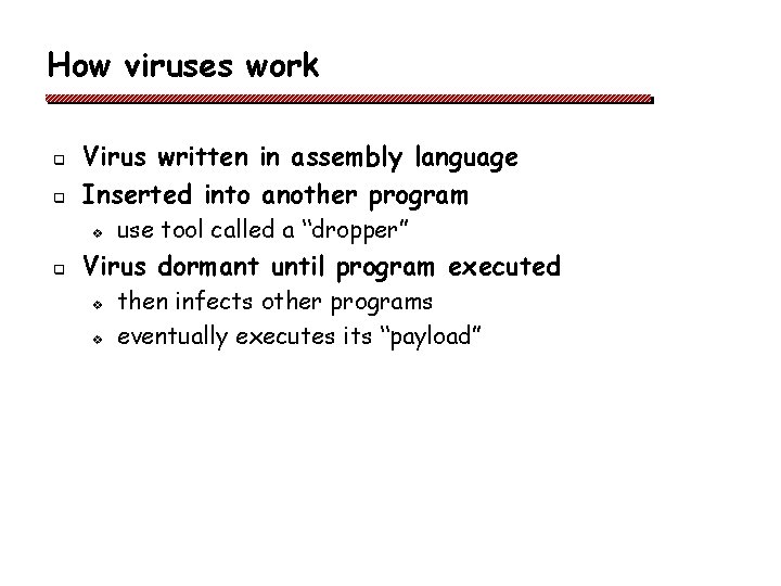 How viruses work q q Virus written in assembly language Inserted into another program