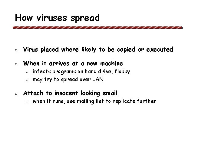 How viruses spread q Virus placed where likely to be copied or executed q