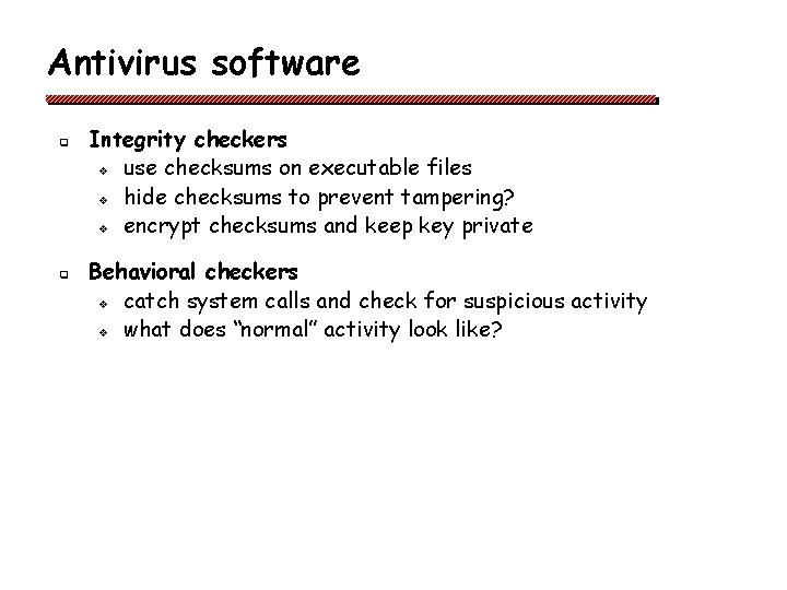 Antivirus software q q Integrity checkers v use checksums on executable files v hide