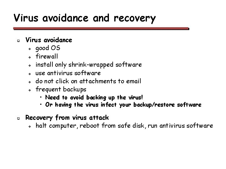 Virus avoidance and recovery q Virus avoidance v good OS v firewall v install