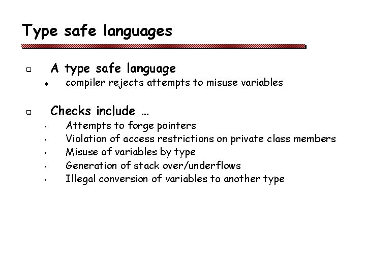 Type safe languages A type safe language q v compiler rejects attempts to misuse