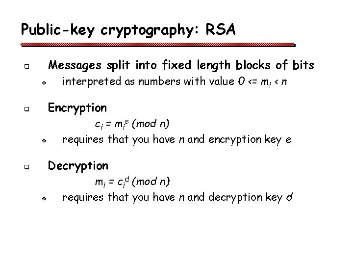 Public-key cryptography: RSA Messages split into fixed length blocks of bits q v interpreted