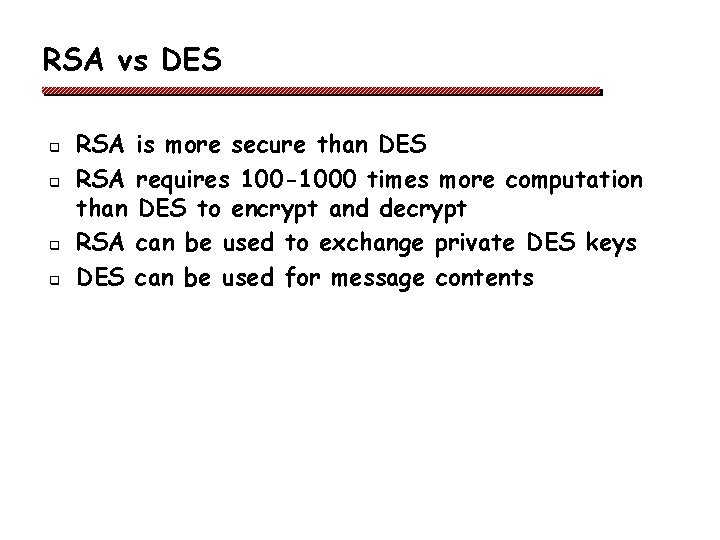 RSA vs DES q q RSA than RSA DES is more secure than DES