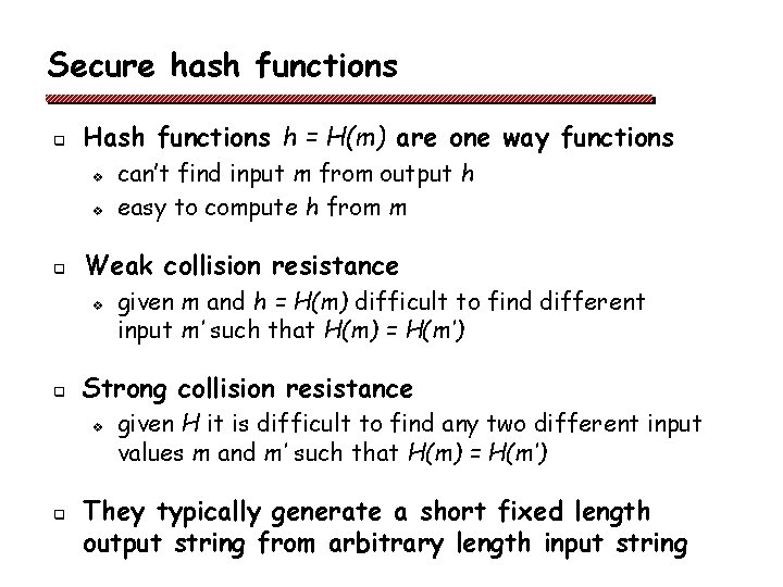 Secure hash functions q Hash functions h = H(m) are one way functions v