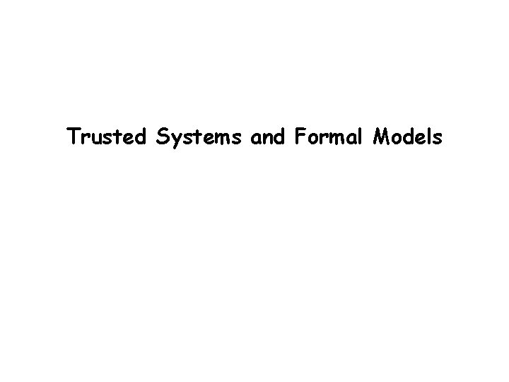 Trusted Systems and Formal Models 