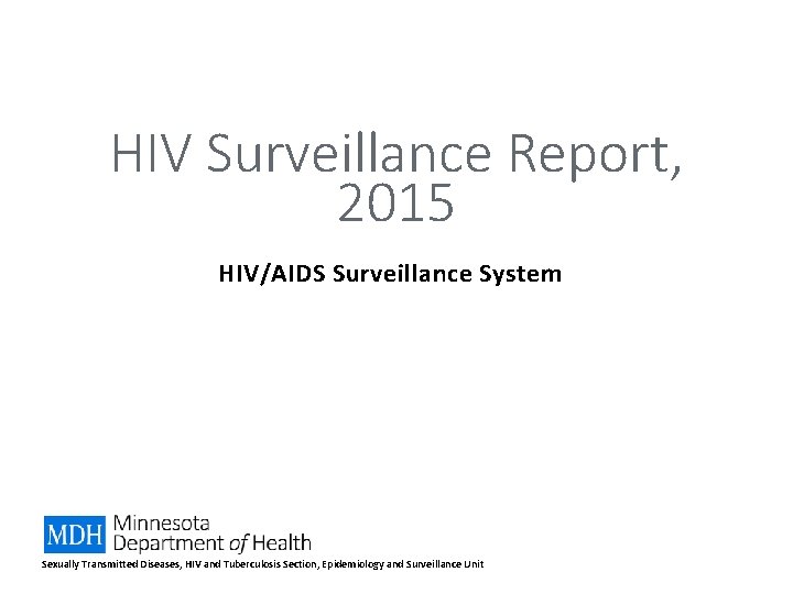 HIV Surveillance Report, 2015 HIV/AIDS Surveillance System Sexually Transmitted Diseases, HIV and Tuberculosis Section,