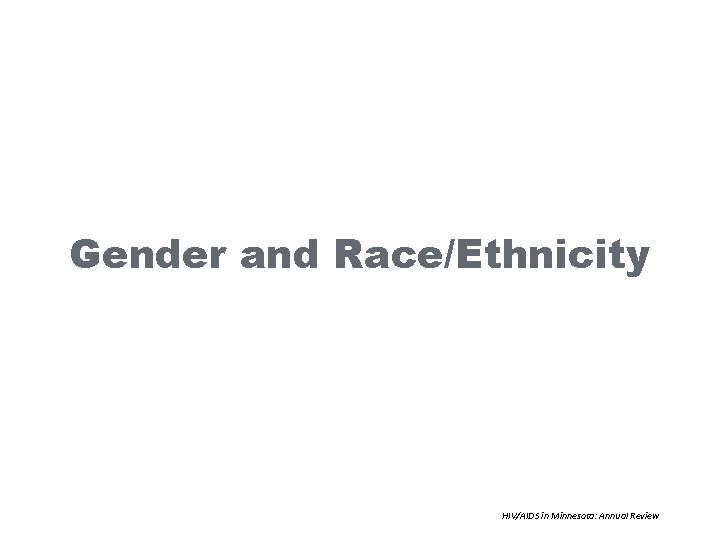 Gender and Race/Ethnicity HIV/AIDS in Minnesota: Annual Review 