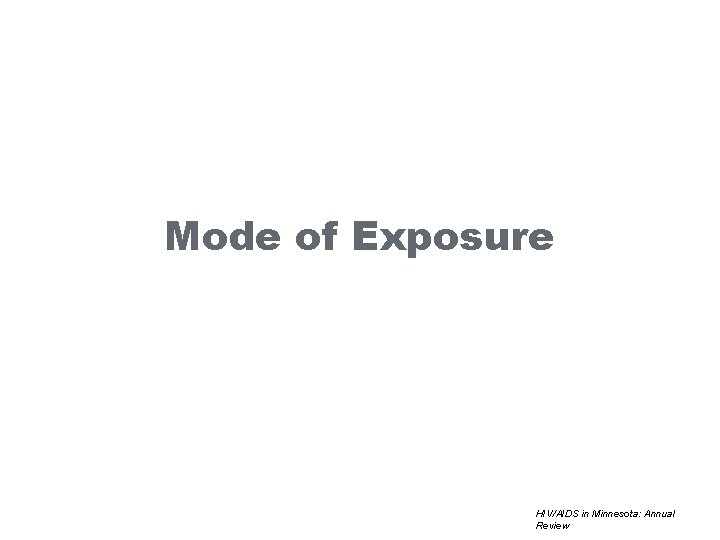 Mode of Exposure HIV/AIDS in Minnesota: Annual Review 