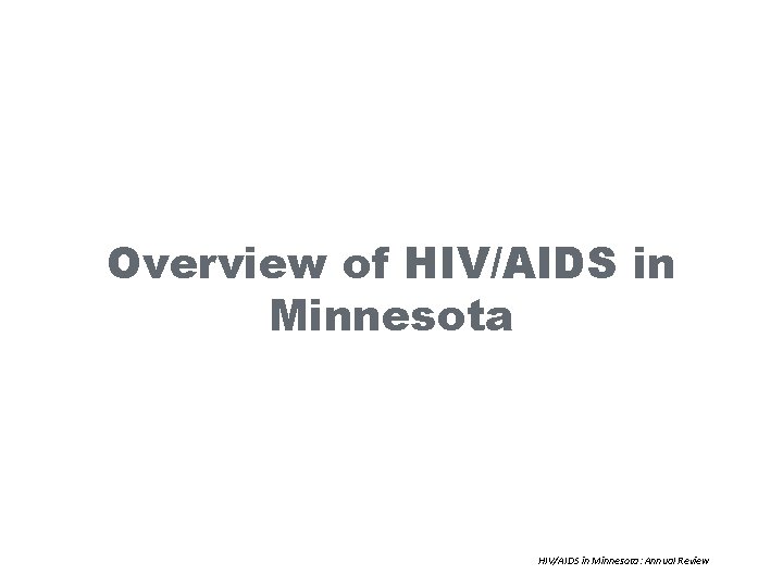 Overview of HIV/AIDS in Minnesota: Annual Review 