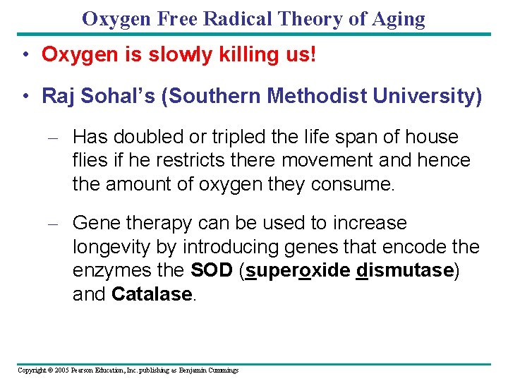 Oxygen Free Radical Theory of Aging • Oxygen is slowly killing us! • Raj