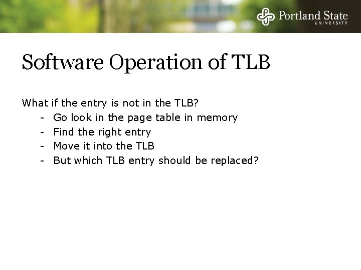 Software Operation of TLB What - if the entry is not in the TLB?