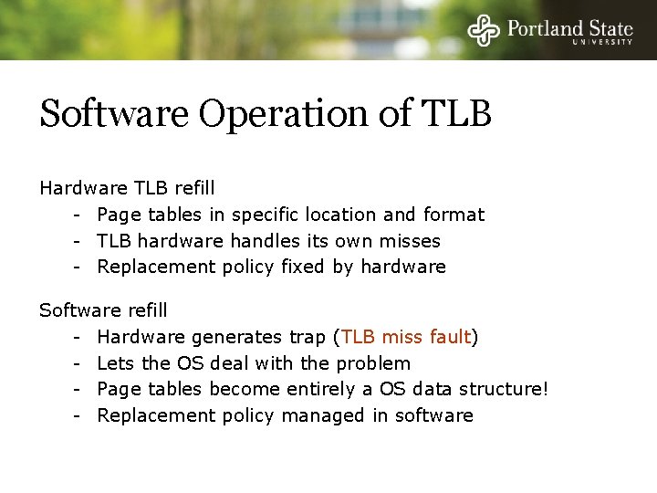 Software Operation of TLB Hardware TLB refill - Page tables in specific location and