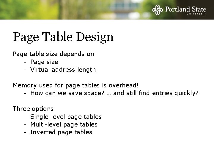 Page Table Design Page table size depends on - Page size - Virtual address