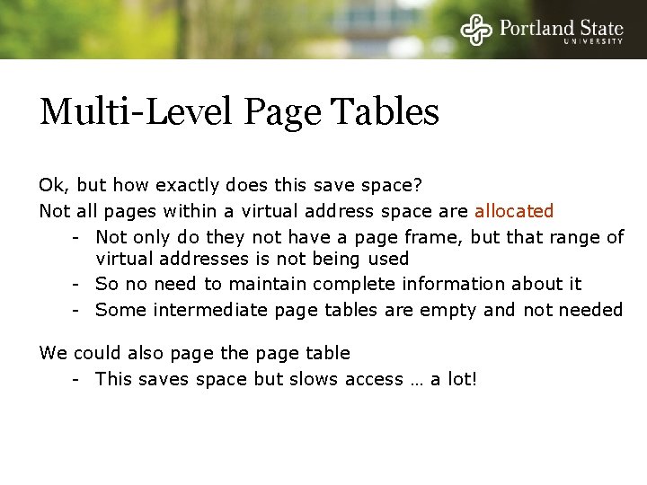 Multi-Level Page Tables Ok, but how exactly does this save space? Not all pages