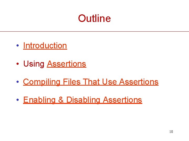 Outline • Introduction • Using Assertions • Compiling Files That Use Assertions • Enabling