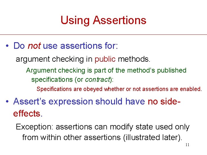 Using Assertions • Do not use assertions for: argument checking in public methods. Argument