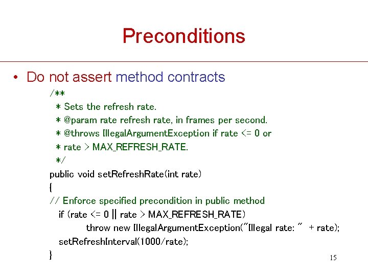 Preconditions • Do not assert method contracts /** * Sets the refresh rate. *