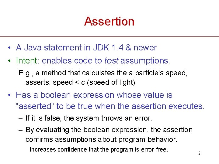 Assertion • A Java statement in JDK 1. 4 & newer • Intent: enables