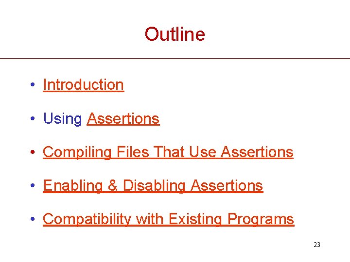 Outline • Introduction • Using Assertions • Compiling Files That Use Assertions • Enabling