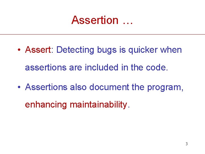 Assertion … • Assert: Detecting bugs is quicker when assertions are included in the