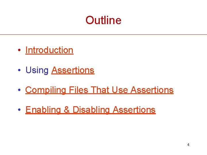 Outline • Introduction • Using Assertions • Compiling Files That Use Assertions • Enabling