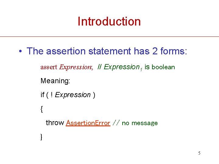 Introduction • The assertion statement has 2 forms: assert Expression; // Expression 1 is