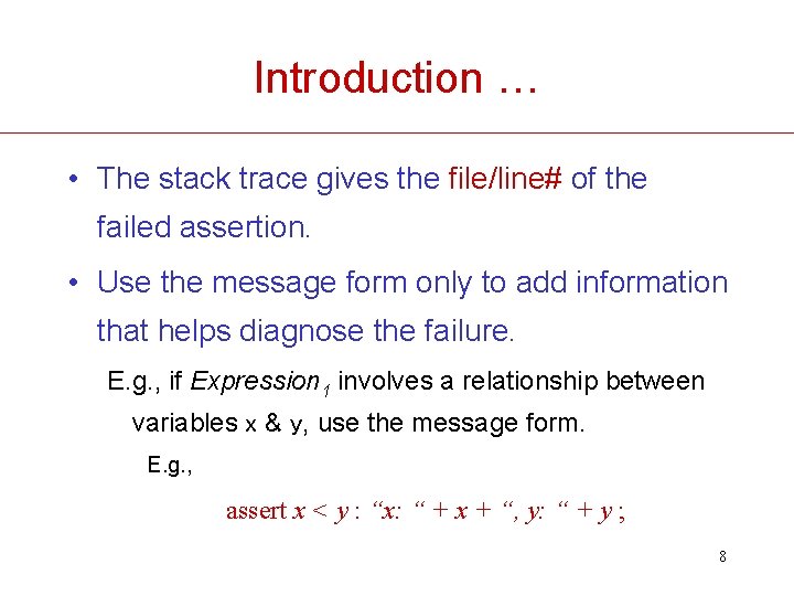 Introduction … • The stack trace gives the file/line# of the failed assertion. •