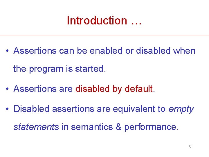 Introduction … • Assertions can be enabled or disabled when the program is started.