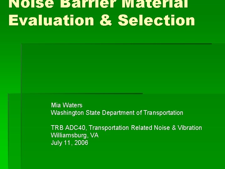 Noise Barrier Material Evaluation & Selection Mia Waters Washington State Department of Transportation TRB