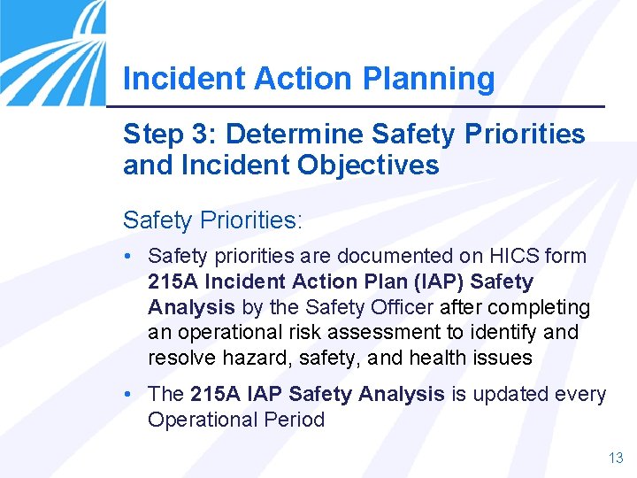 Incident Action Planning Step 3: Determine Safety Priorities and Incident Objectives Safety Priorities: •