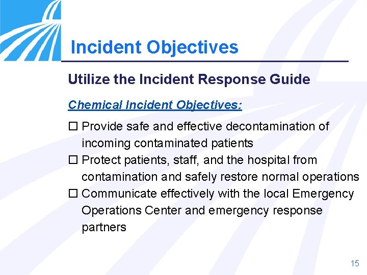 Incident Objectives Utilize the Incident Response Guide Chemical Incident Objectives: Provide safe and effective